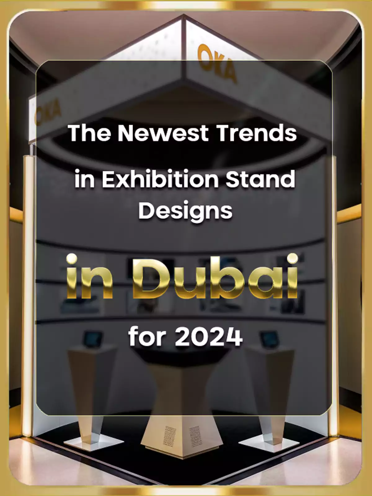 The Newest Trends in Exhibition Stand Designs in Dubai for 2024